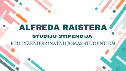 ALFREDS RAISTERS STUDIJU STIPENDIJA Rīgas Tehniskās universitātes studentiem
